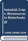 Industrial Crops : Bioresources to Biotechnology - Book