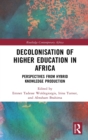 Decolonisation of Higher Education in Africa : Perspectives from Hybrid Knowledge Production - Book