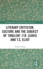Literary Criticism, Culture and the Subject of 'English': F.R. Leavis and T.S. Eliot - Book