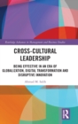 Cross-Cultural Leadership : Being Effective in an Era of Globalization, Digital Transformation and Disruptive Innovation - Book