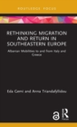 Rethinking Migration and Return in Southeastern Europe : Albanian Mobilities to and from Italy and Greece - Book