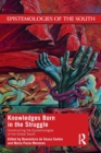 Knowledges Born in the Struggle : Constructing the Epistemologies of the Global South - Book
