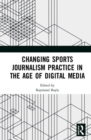 Changing Sports Journalism Practice in the Age of Digital Media - Book
