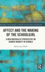 Affect and the Making of the Schoolgirl : A New Materialist Perspective on Gender Inequity in Schools - Book