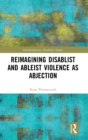 Reimagining Disablist and Ableist Violence as Abjection - Book