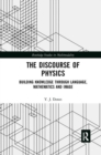 The Discourse of Physics : Building Knowledge through Language, Mathematics and Image - Book
