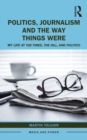 Politics, Journalism, and The Way Things Were : My Life at The Times, The Hill, and Politico - Book