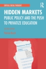 Hidden Markets : Public Policy and the Push to Privatize Education - Book