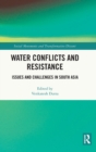 Water Conflicts and Resistance : Issues and Challenges in South Asia - Book