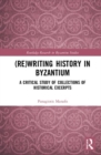 (Re)writing History in Byzantium : A Critical Study of Collections of Historical Excerpts - Book
