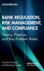 Bank Regulation, Risk Management, and Compliance : Theory, Practice, and Key Problem Areas - Book