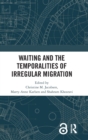 Waiting and the Temporalities of Irregular Migration - Book