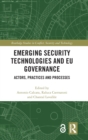 Emerging Security Technologies and EU Governance : Actors, Practices and Processes - Book