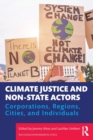 Climate Justice and Non-State Actors : Corporations, Regions, Cities, and Individuals - Book