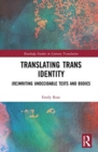 Translating Trans Identity : (Re)Writing Undecidable Texts and Bodies - Book