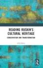 Reading Ruskin’s Cultural Heritage : Conservation and Transformation - Book