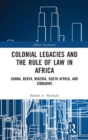 Colonial Legacies and the Rule of Law in Africa : Ghana, Kenya, Nigeria, South Africa, and Zimbabwe - Book