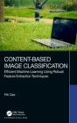 Content-Based Image Classification : Efficient Machine Learning Using Robust Feature Extraction Techniques - Book