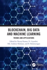 Blockchain, Big Data and Machine Learning : Trends and Applications - Book