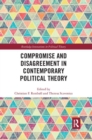 Compromise and Disagreement in Contemporary Political Theory - Book