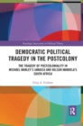 Democratic Political Tragedy in the Postcolony : The Tragedy of Postcoloniality in Michael Manley’s Jamaica and Nelson Mandela’s South Africa - Book