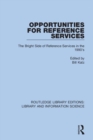 Opportunities for Reference Services : The Bright Side of Reference Services in the 1990's - Book