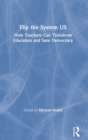 Flip the System US : How Teachers Can Transform Education and Save Democracy - Book
