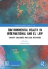 Environmental Health in International and EU Law : Current Challenges and Legal Responses - Book