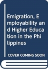 Emigration, Employability and Higher Education in the Philippines - Book
