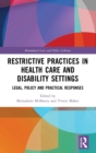 Restrictive Practices in Health Care and Disability Settings : Legal, Policy and Practical Responses - Book