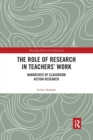 The Role of Research in Teachers' Work : Narratives of Classroom Action Research - Book