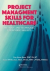 Project Management Skills for Healthcare : Methods and Techniques for Diverse Skillsets - Book