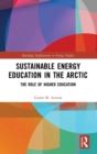 Sustainable Energy Education in the Arctic : The Role of Higher Education - Book