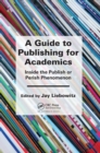 A Guide to Publishing for Academics : Inside the Publish or Perish Phenomenon - Book
