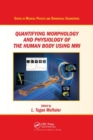 Quantifying Morphology and Physiology of the Human Body Using MRI - Book