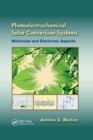 Photoelectrochemical Solar Conversion Systems : Molecular and Electronic Aspects - Book