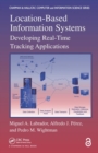 Location-Based Information Systems : Developing Real-Time Tracking Applications - Book