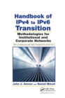 Handbook of IPv4 to IPv6 Transition : Methodologies for Institutional and Corporate Networks - Book