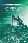 Dynamic and Mobile GIS : Investigating Changes in Space and Time - Book