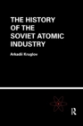 The History of the Soviet Atomic Industry - Book