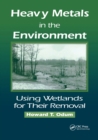 Heavy Metals in the Environment : Using Wetlands for Their Removal - Book