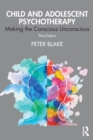 Child and Adolescent Psychotherapy : Making the Conscious Unconscious - Book