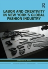 Labor and Creativity in New York’s Global Fashion Industry - Book