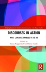 Discourses in Action : What Language Enables Us to Do - Book