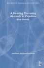A Meaning Processing Approach to Cognition : What Matters? - Book