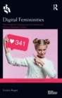 Digital Femininities : The Gendered Construction of Cultural and Political Identities Online - Book