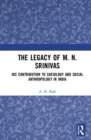 The Legacy of M. N. Srinivas : His Contribution to Sociology and Social Anthropology in India - Book