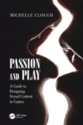 Passion and Play : A Guide to Designing Sexual Content in Games - Book
