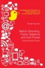 Nation Branding, Public Relations and Soft Power : Corporatising Poland - Book