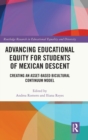 Advancing Educational Equity for Students of Mexican Descent : Creating an Asset-based Bicultural Continuum Model - Book